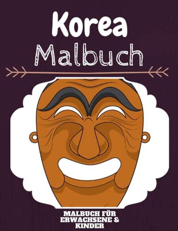 Korea Malbuch: HOHE QUALITÄT: Lustiges Korea Malbuch für Kinder Und Erwachsene: Süßes Korea-Malbuch für Kinder und Kleinkinder-Spaß Designs für Jungen und Mädchen (Vorschule)