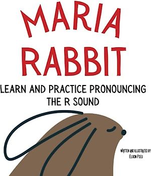 Maria Rabbit: Learn and Practice Pronouncing the R Sound: Part of an Early Reading Speech Exercise Book Series for children ages 2 3 4 5 6 7 8 9