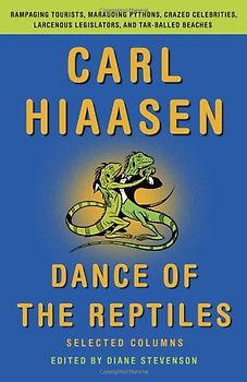 Dance of the Reptiles: Rampaging Tourists, Marauding Pythons, Larcenous Legislators, Crazed Celebrities, and Tar-Balled Beaches: Selected Columns (Vintage Original) - Hiaasen, Carl