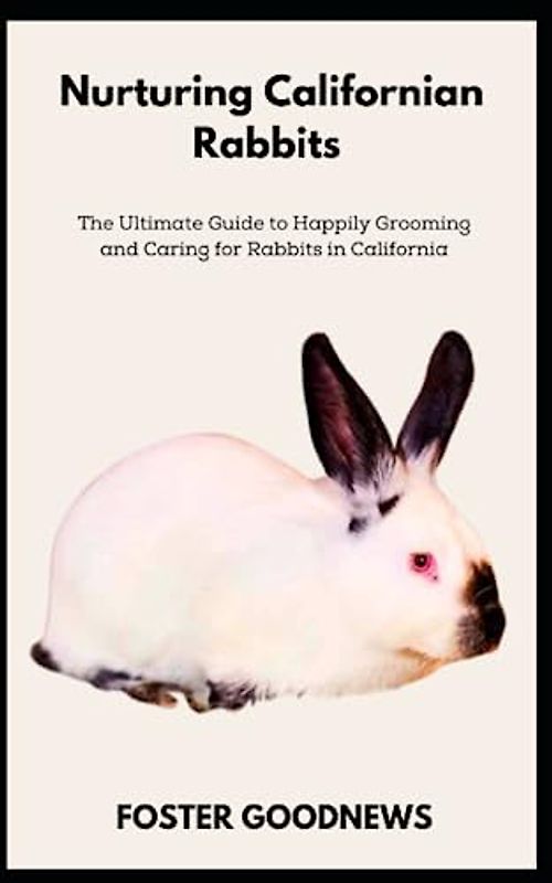 Nurturing Californian Rabbits: The Ultimate Guide to Happily Grooming and Caring for Rabbits in California