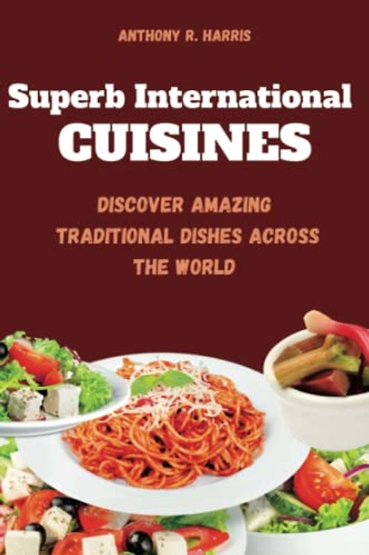Superb International Cuisines: Discover Amazing Traditional Dishes Across The World