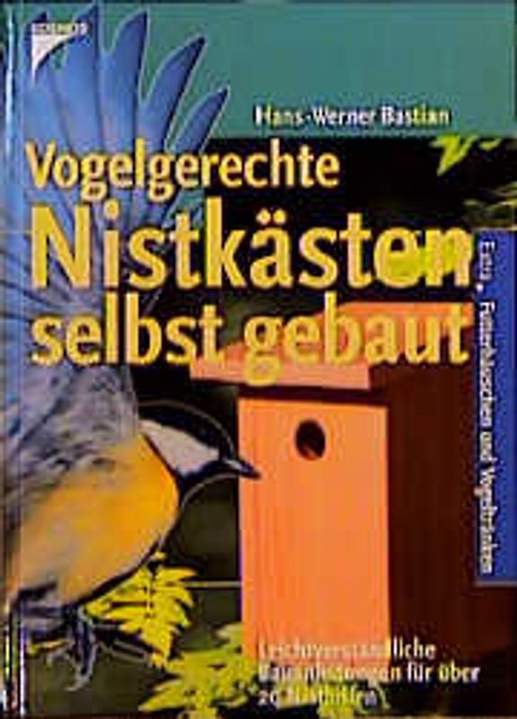 Vogelgerechte Nistkästen selbst gebaut. Über 20 Bauanleitungen für Nisthilfen