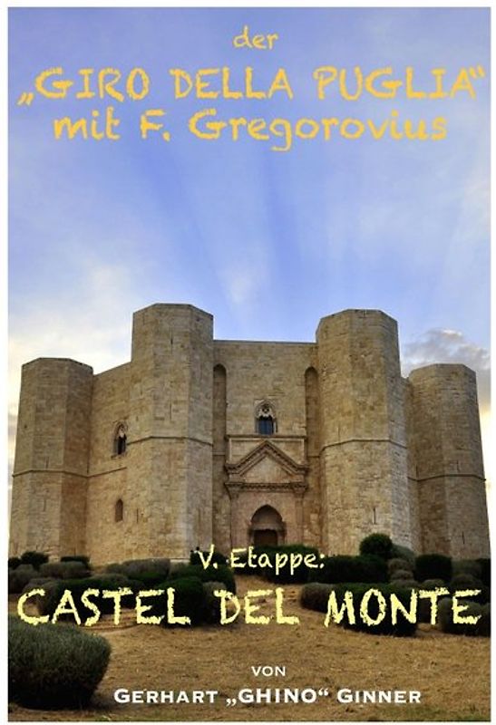 Der "GIRO DELLA PUGLIA" mit Ferdinand Gregorovius / der "GIRO DELLA PUGLIA" mit F.Gregorovius VI.