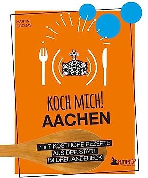 Koch mich! Aachen - Das Kochbuch