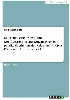 Das genetische Prinzip und Konfliktorientierung. Kurzanalyse der politikdidaktischen Methoden nach Andreas Petrik undHermann Gisecke