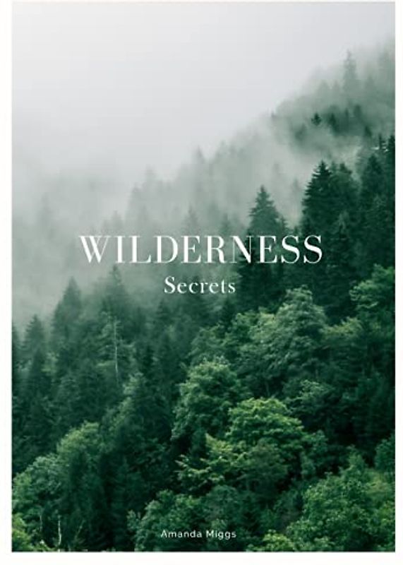 Wilderness Secrets: Forest Coffee Table Book (Green): Large 8.25x11 Inches, Cocktail Table Book Nature Colorful, 76 Pages in High Vibrant Color Photography with Interesting Nature Survival Hacks