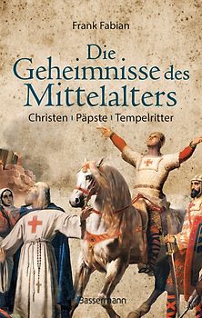 Die Geheimnisse des Mittelalters - Christen, Päpste, Tempelritter