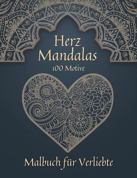 100 Herz Mandalas: Malbuch für Verliebte