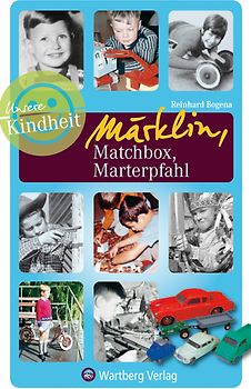 Märklin, Matchbox, Marterpfahl - Unsere Kindheit