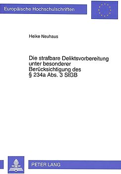 Die strafbare Deliktsvorbereitung unter besonderer Berücksichtigung des 234a Abs. 3 StGB