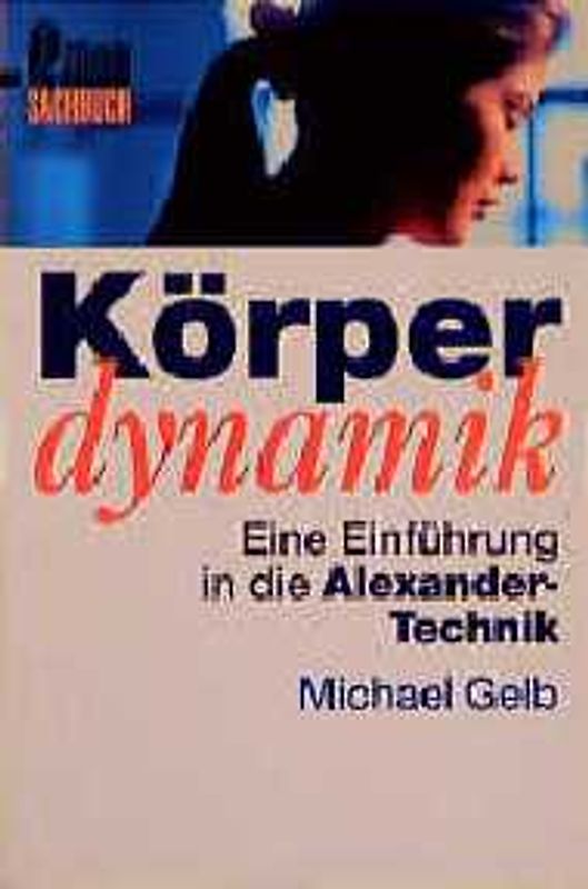Körperdynamik. Eine Einführung in die Alexander-Technik