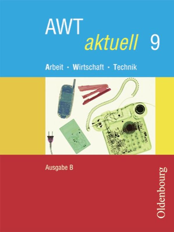 AWT aktuell - Arbeit - Wirtschaft - Technik - Ausgabe B für Mittelschulen in Bayern - Band 9