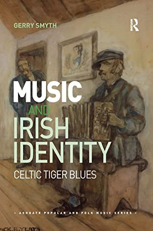 Music and Irish Identity: Celtic Tiger Blues (Ashgate Popular and Folk Music)