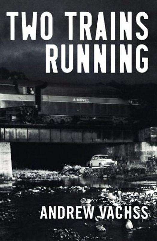 Two Trains Running: A Novel - Vachss, Andrew