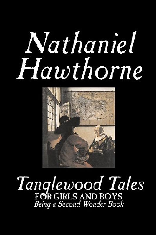 Tanglewood Tales by Nathaniel Hawthorne, Fiction, Classics