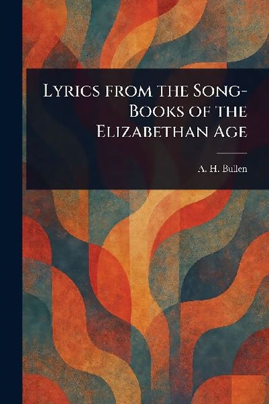 Lyrics From the Song-Books of the Elizabethan Age