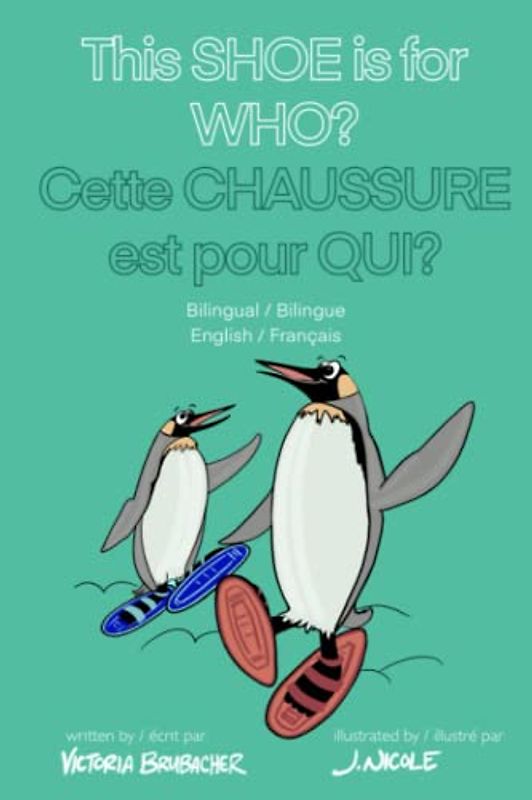 This Shoe is for Who - Cette Chaussure est pour Qui?: Bilingual English & French Children's Rhyme / Français et Anglais
