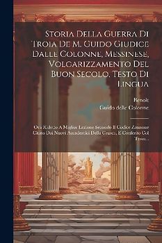 Storia Della Guerra Di Troia De M. Guido Giudice Dalle Colonne, Messinese, Volgarizzamento Del Buon Secolo, Testo Di Lingua
