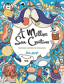 A Million Sea Creatures: Marine Cuties to Colour (A Million Creatures to Colour)