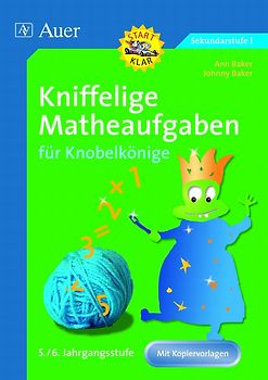 Kniffelige Matheaufgaben für Knobelkönige 5/6. Mit Kopiervorlagen (5. und 6. Klasse)