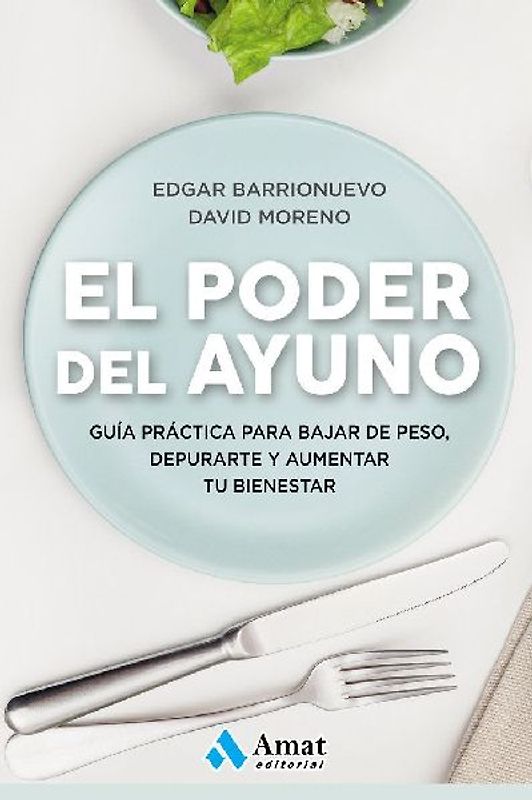 El poder del ayuno : guía práctica para bajar de peso, depurarte y aumentar tu bienestar