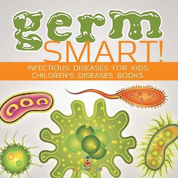 Germ Smart! Infectious Diseases for Kids | Children's Biology Books