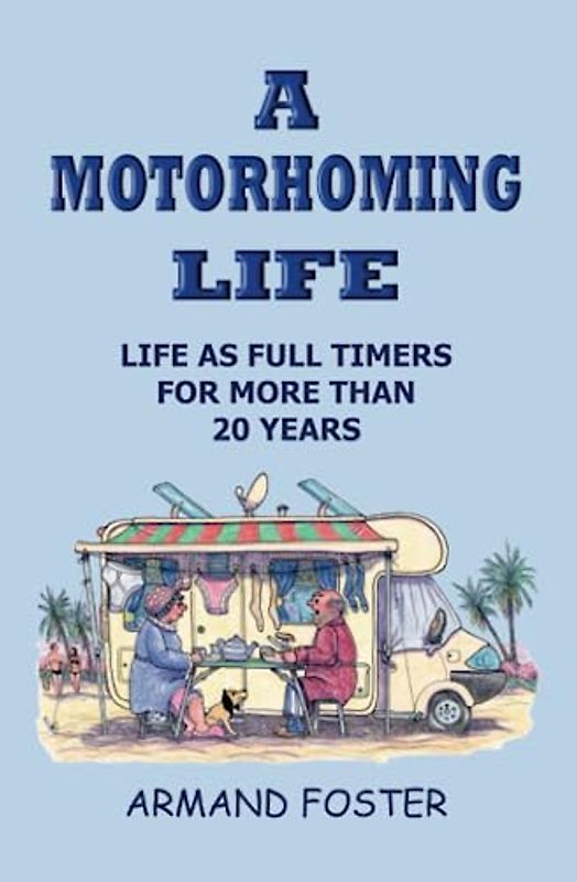A MOTORHOMING LIFE: The Life & Times of Full Timers for more than 20 years