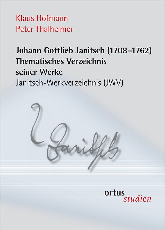 Johann Gottlieb Janitsch (1708-1762). Thematisches Verzeichnis seiner Werke