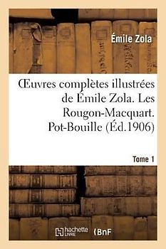 Oeuvres Complètes Illustrées de Émile Zola. Les Rougon-Macquart Tome 1. Pot-Bouille
