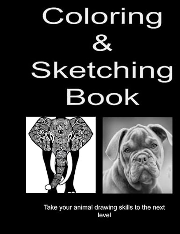 Coloring and Sketching Book: Take your animal drawing skills to the next level