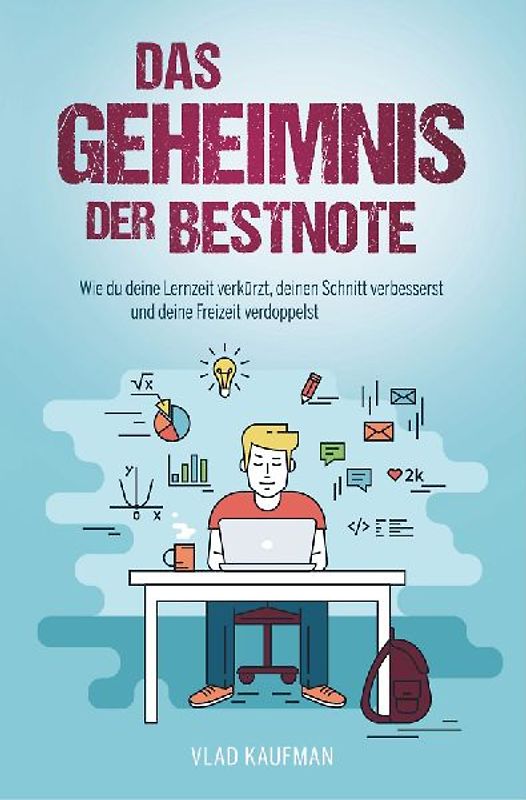 Das Geheimnis der Bestnote - Wie du deine Lernzeit verkürzt, deinen Schnitt verbesserst und deine Freizeit verdoppelst (neue Auflage)