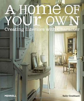 A Home of Your Own: Creating Interiors with Character - Coulthard, Sally