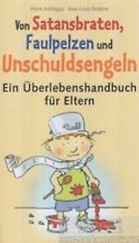 Von Satansbraten, Faulpelzen und Unschuldsengeln: Ein Überlebenshandbuch für Eltern - Pierre Antilogus & Jean Louis Festjens [Weltbild, Gebundene Ausgabe]