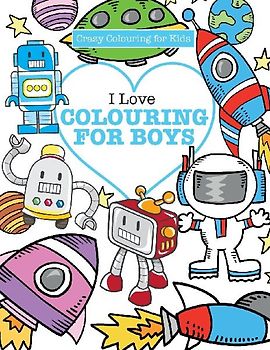 I Love Colouring!  for Boys ( Crazy Colouring For Kids)