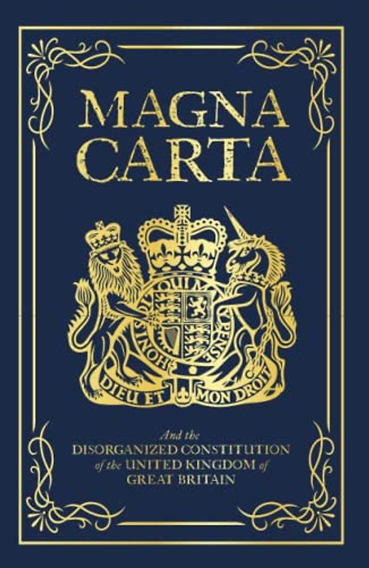 Magna Carta: And the Disorganized Constitution of the United Kingdom of Great Britain