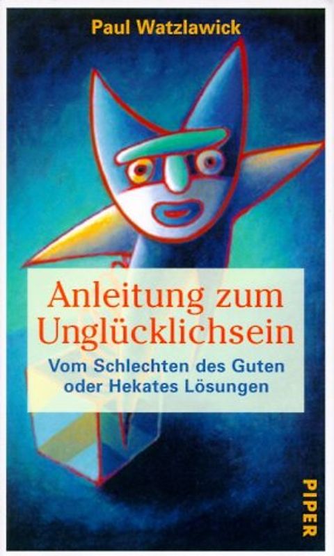 Anleitung zum Unglücklichsein /Vom Schlechten des Guten oder Hekates Lösungen
