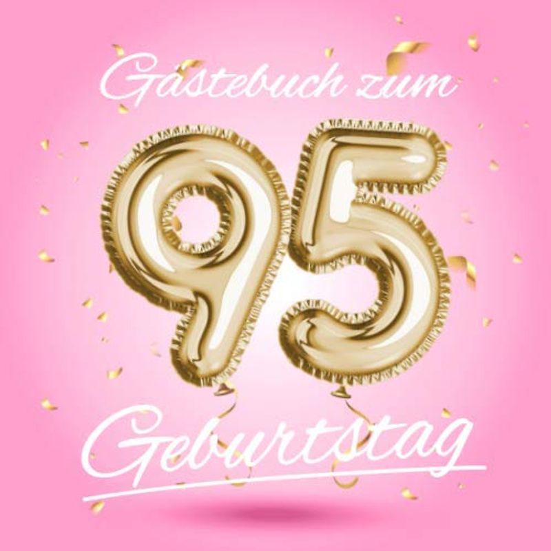 Gästebuch zum 95 Geburtstag: Deko zur Feier vom 95.Geburtstag - Geschenkidee für Frau, Schwester oder Freundin - 95 Jahre Geschenk für Sie & Party ... - Buch für Glückwünsche und Fotos der Gäste