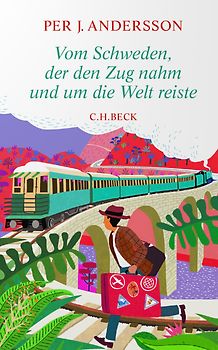 Vom Schweden, der den Zug nahm und um die Welt reiste