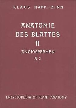 Handbuch der Pflanzenanatomie. Encyclopedia of plant anatomy. Traité d'anatomie végétale / Anatomie des Blattes. II: Blattanatomie der Angiospermen / A. Entwicklungsgeschichtliche und topographische Anatomie des Angiospermenblattes