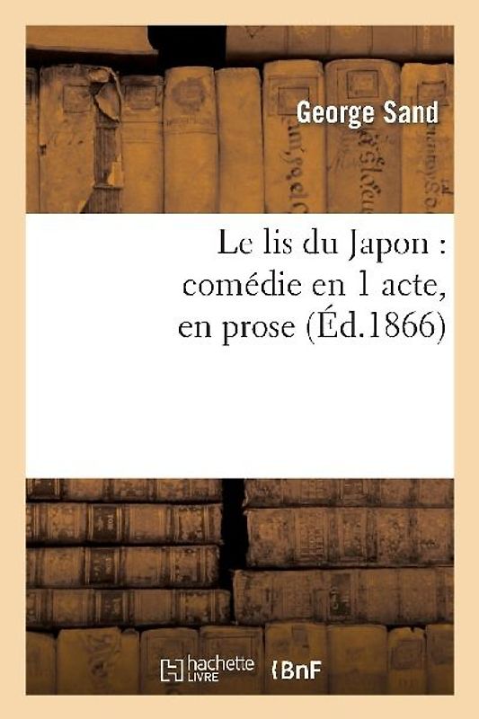 Le Lis Du Japon: Comédie En 1 Acte, En Prose