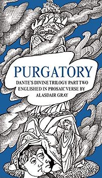Purgatory: Dante's Divine Trilogy, Englished in Prosaic Verse by Alasdair Gray