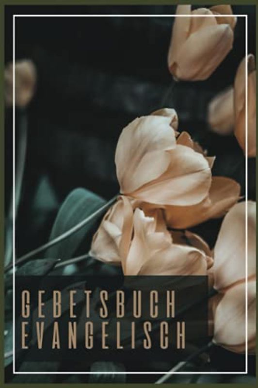 Gebetsbuch Evangelisch: Christliches Andachtsbuch Für Frauen Und Männer I Tägliche Andachten, Verse, Gebete Notieren I Gebetsjournal Für Bibelstunde I Gebetstagebuch A5 Mit 110 Seiten Zum Eintragen