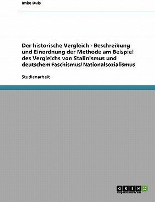 Der historische Vergleich - Beschreibung und Einordnung der Methode am Beispiel des Vergleichs von Stalinismus und deutschem Faschismus/ Nationalsozialismus