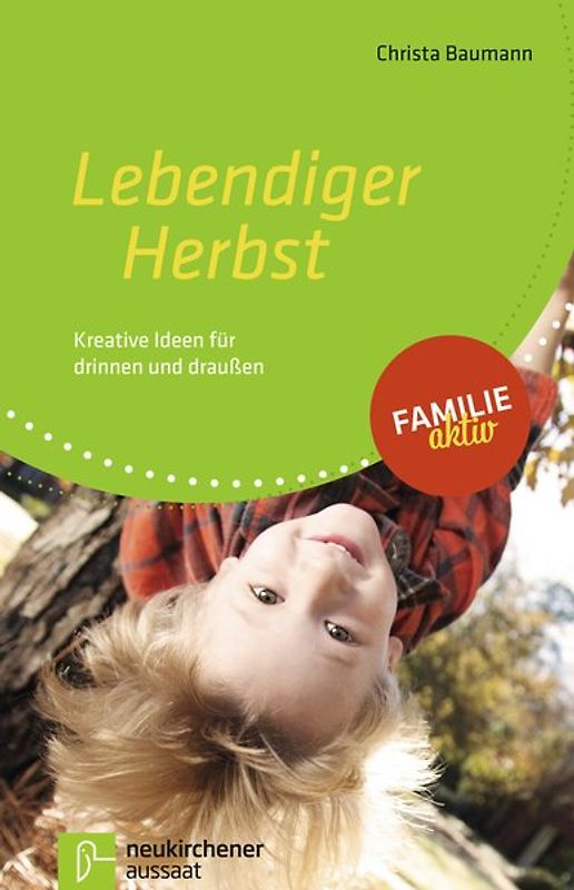 Lebendiger Herbst. Kreative Ideen für drinnen und draußen