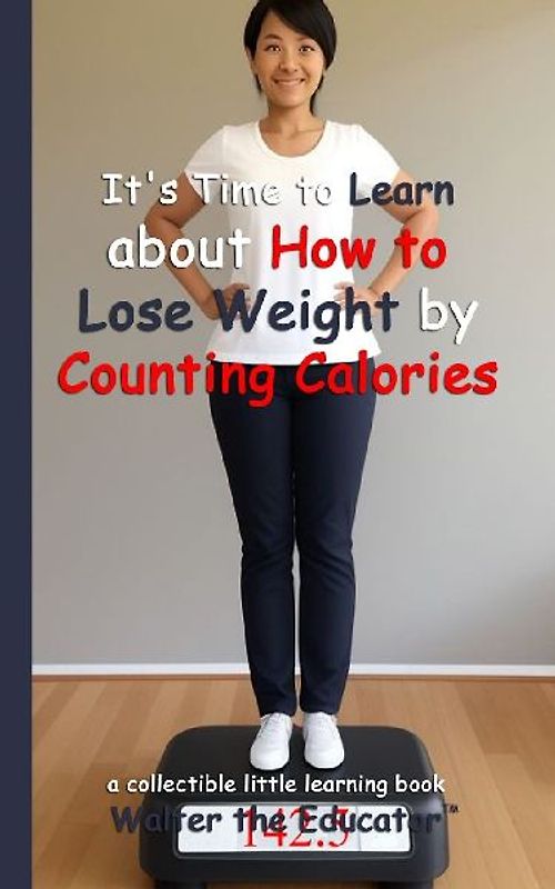 It's Time to Learn about How to Lose Weight by Counting Calories