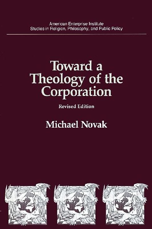 Toward a Theology of the Corporation (Studies in Religion, Philosophy, and Public Policy)
