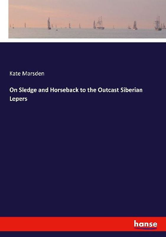 On Sledge and Horseback to the Outcast Siberian Lepers