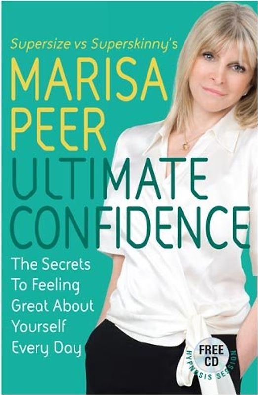 Ultimate Confidence: The Secrets to Feeling Great About Yourself Every Day - Marisa Peer