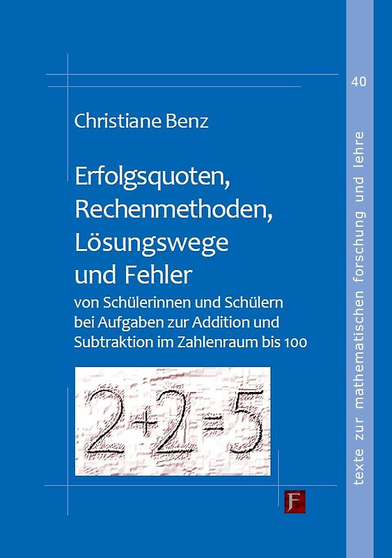 Erfolgsquoten, Rechenmethoden, Lösungswege und Fehler von Schülerinnen und Schülern bei Aufgaben zur Addition und Subtraktion im Zahlenraum bis 100