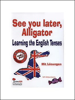 See you later, Alligator. Learning the English Tenses